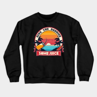 Give The Daddies Some Juice Vintage Crewneck Sweatshirt